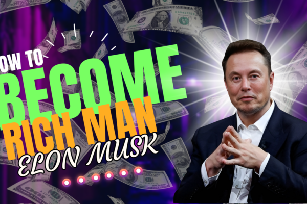 How to Be Rich Man Like Elon Musk