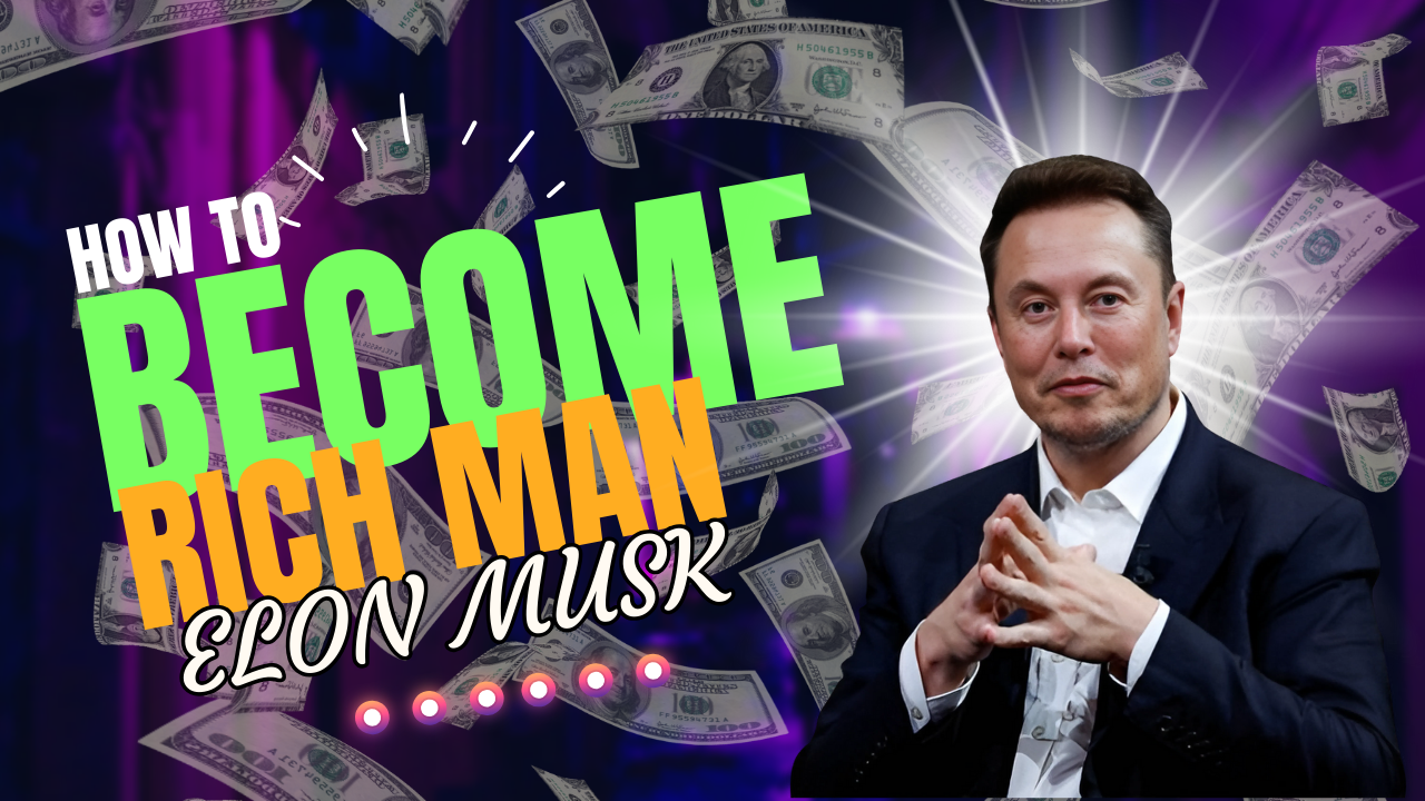 How to Be Rich Man Like Elon Musk