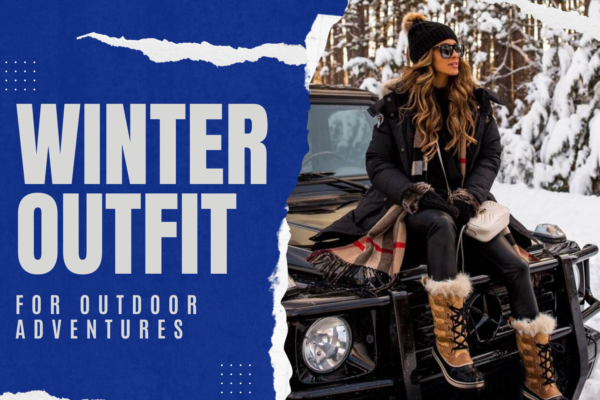 Stylish Winter Outfit Ideas for Outdoor Adventures