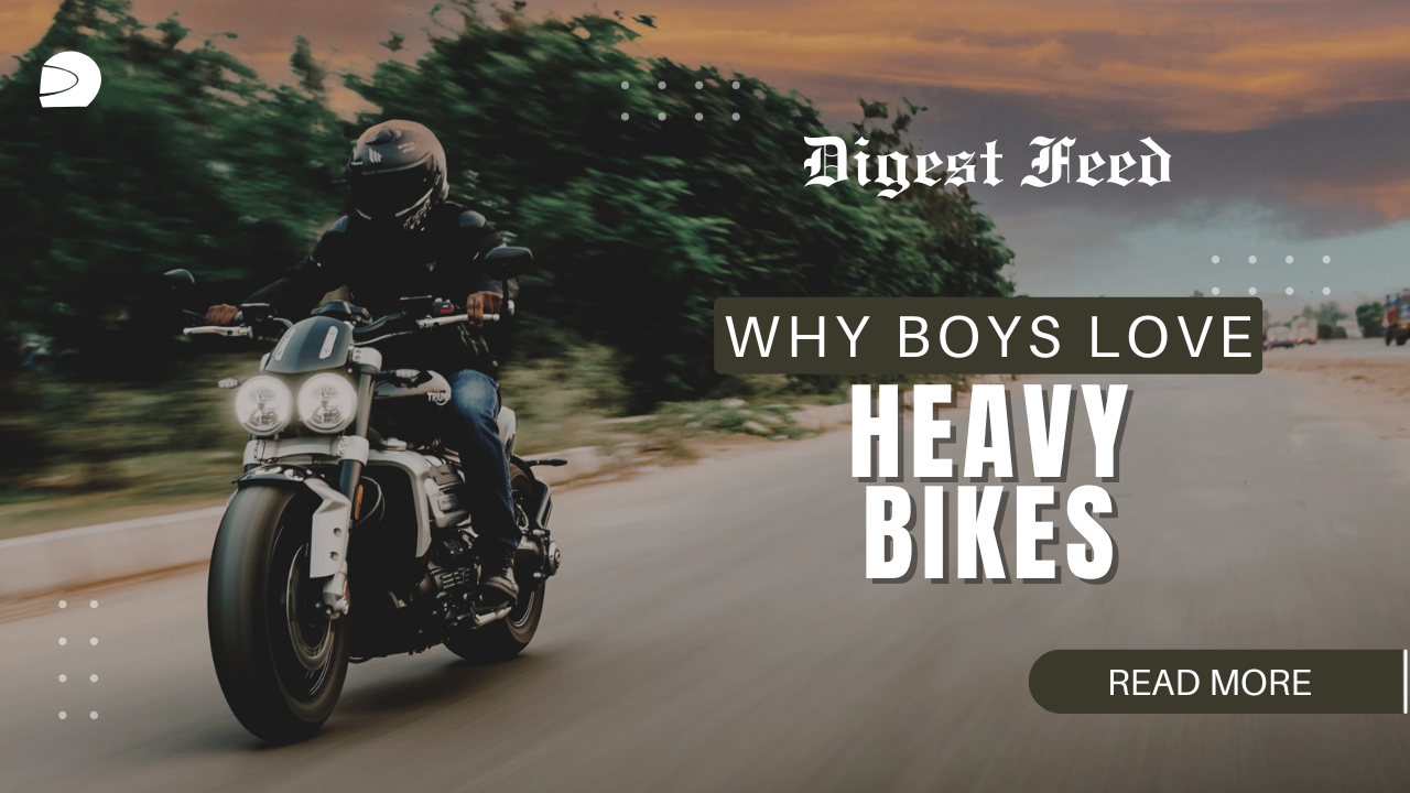 Why Boys Love Heavy Bikes?