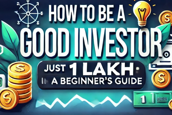 How to Be a Good Investor with Just 1 Lakh: A Beginner’s Guide